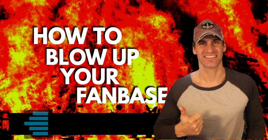 how to blow up your fanbase